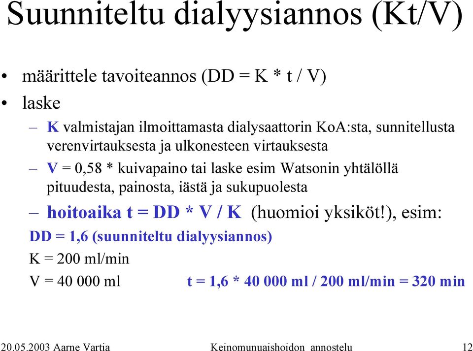 pituudesta, painosta, iästä ja sukupuolesta hoitoaika t = DD * V / K (huomioi yksiköt!