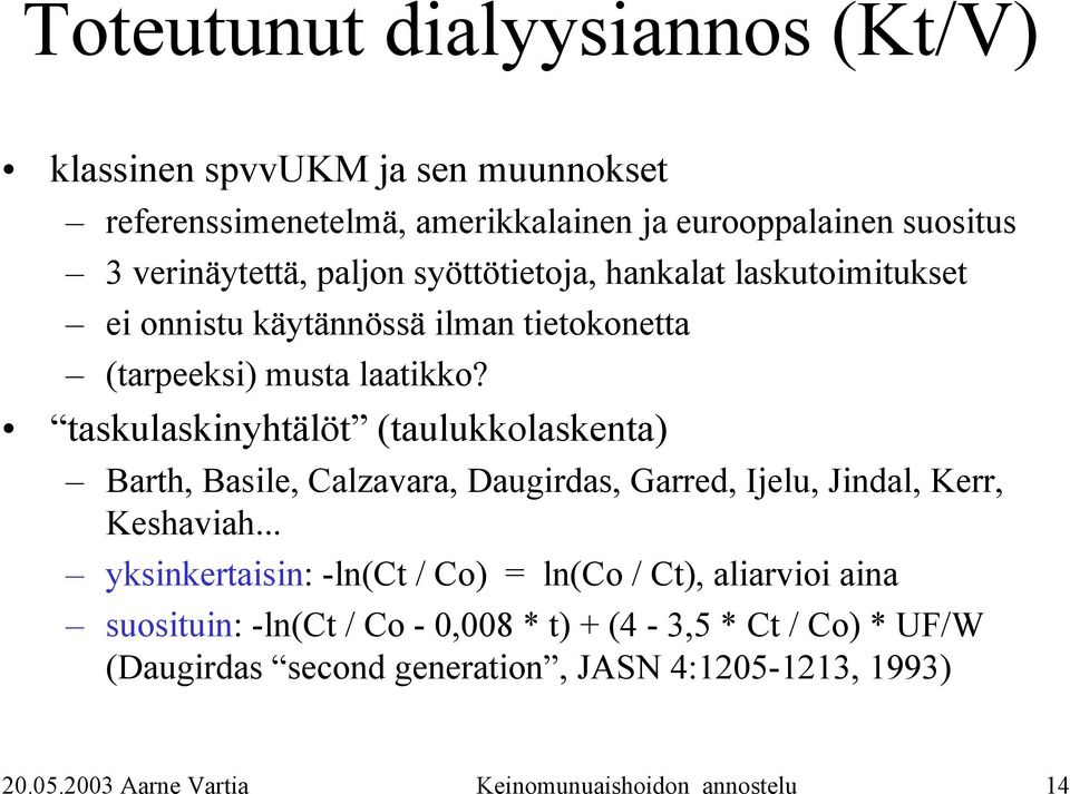 taskulaskinyhtälöt (taulukkolaskenta) Barth, Basile, Calzavara, Daugirdas, Garred, Ijelu, Jindal, Kerr, Keshaviah.