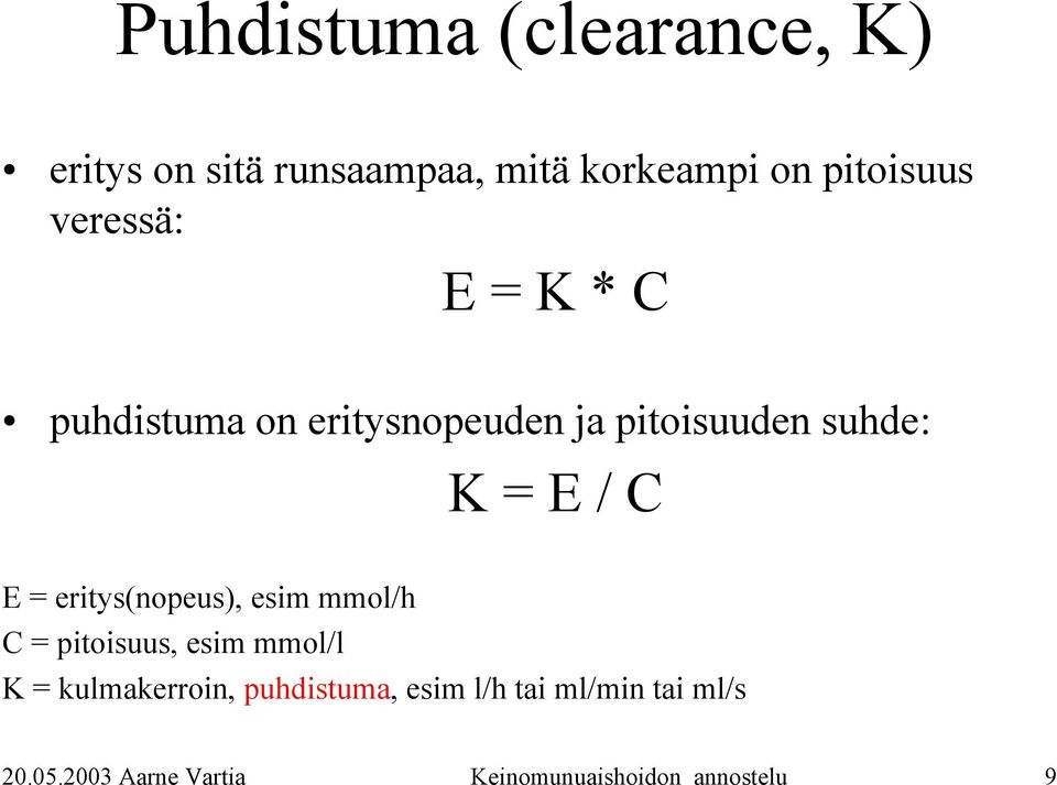 eritys(nopeus), esim mmol/h C = pitoisuus, esim mmol/l K = kulmakerroin,