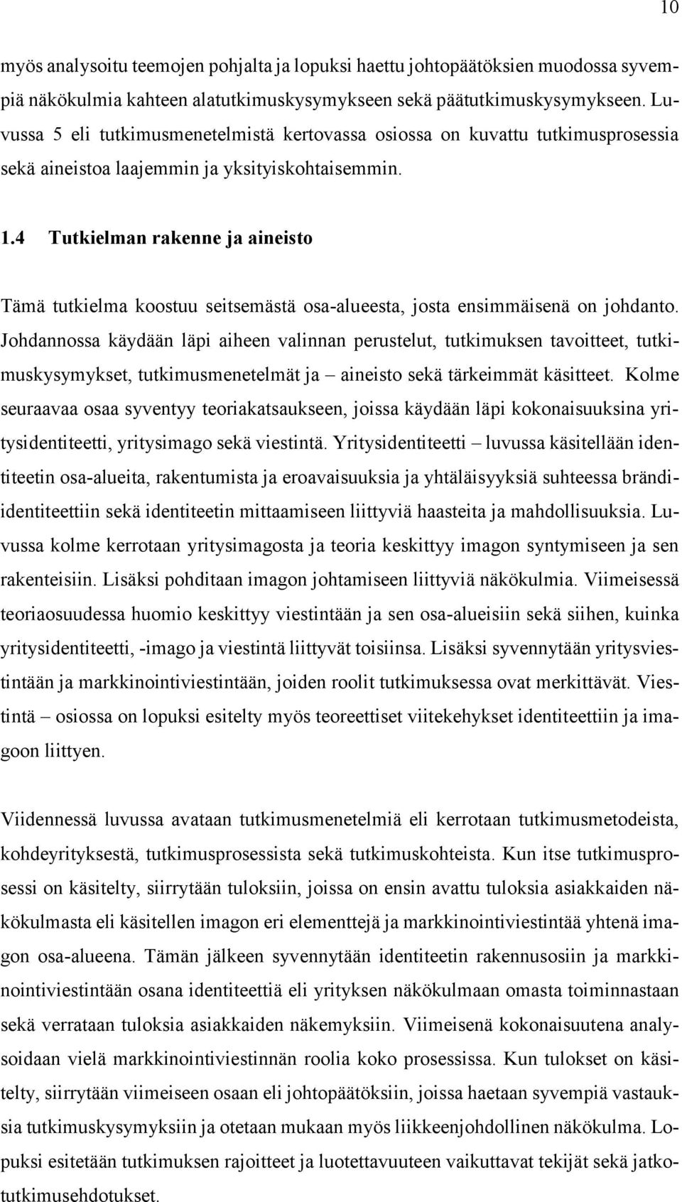 4 Tutkielman rakenne ja aineisto Tämä tutkielma koostuu seitsemästä osa-alueesta, josta ensimmäisenä on johdanto.