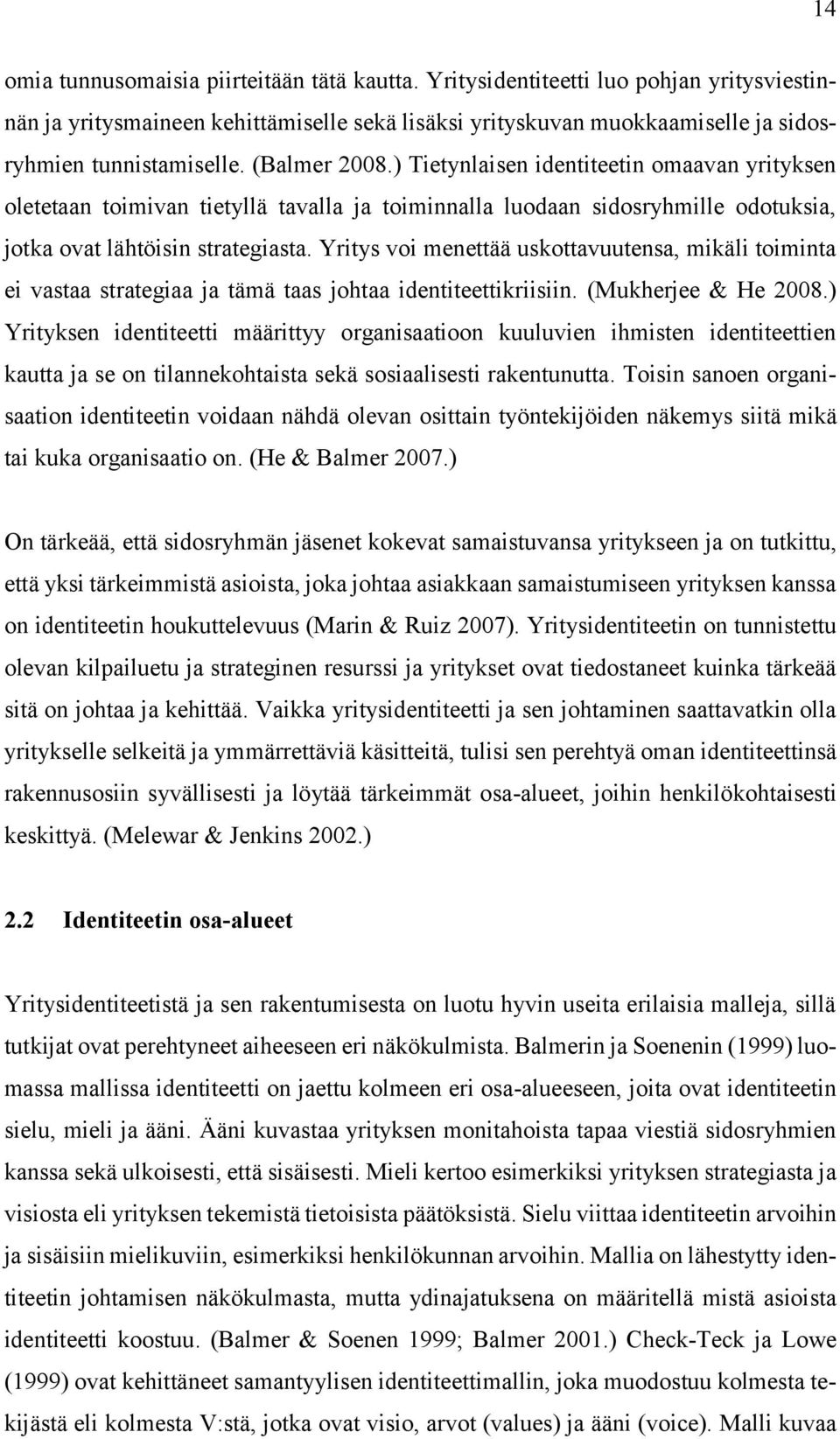 Yritys voi menettää uskottavuutensa, mikäli toiminta ei vastaa strategiaa ja tämä taas johtaa identiteettikriisiin. (Mukherjee & He 2008.