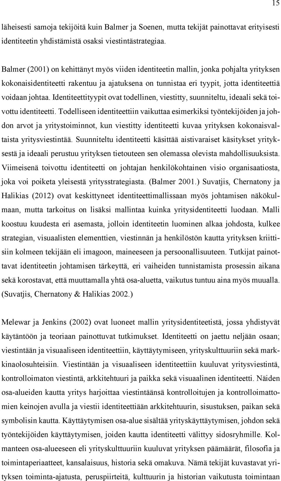 Identiteettityypit ovat todellinen, viestitty, suunniteltu, ideaali sekä toivottu identiteetti.