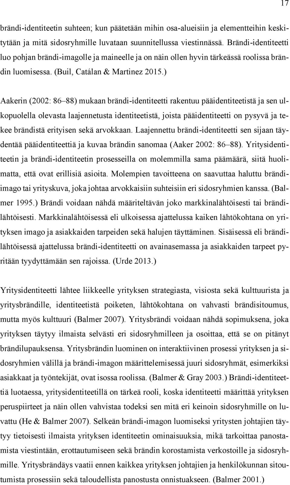 ) Aakerin (2002: 86 88) mukaan brändi-identiteetti rakentuu pääidentiteetistä ja sen ulkopuolella olevasta laajennetusta identiteetistä, joista pääidentiteetti on pysyvä ja tekee brändistä erityisen