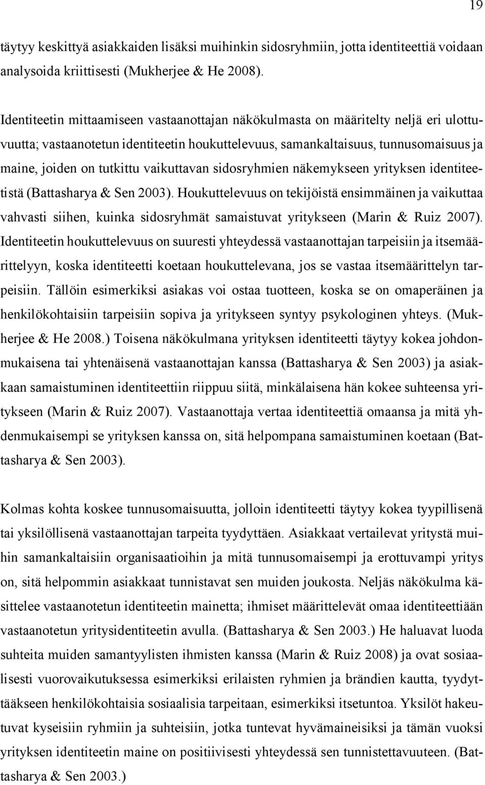 vaikuttavan sidosryhmien näkemykseen yrityksen identiteetistä (Battasharya & Sen 2003).