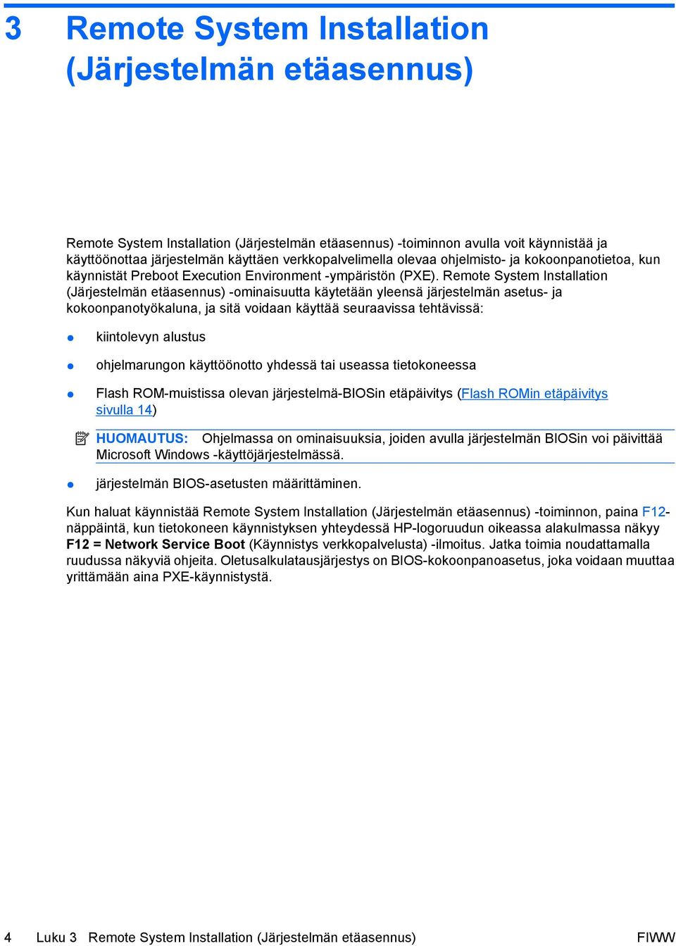 Remote System Installation (Järjestelmän etäasennus) -ominaisuutta käytetään yleensä järjestelmän asetus- ja kokoonpanotyökaluna, ja sitä voidaan käyttää seuraavissa tehtävissä: kiintolevyn alustus