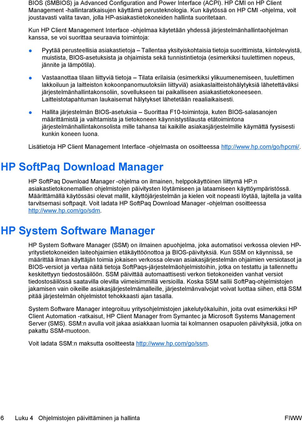 Kun HP Client Management Interface -ohjelmaa käytetään yhdessä järjestelmänhallintaohjelman kanssa, se voi suorittaa seuraavia toimintoja: Pyytää perusteellisia asiakastietoja Tallentaa