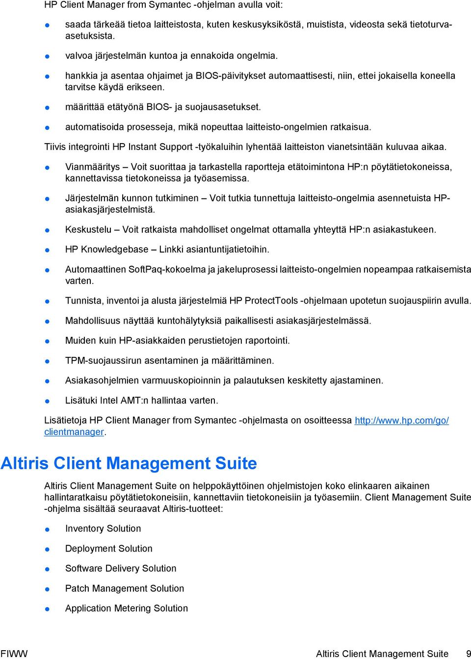 määrittää etätyönä BIOS- ja suojausasetukset. automatisoida prosesseja, mikä nopeuttaa laitteisto-ongelmien ratkaisua.