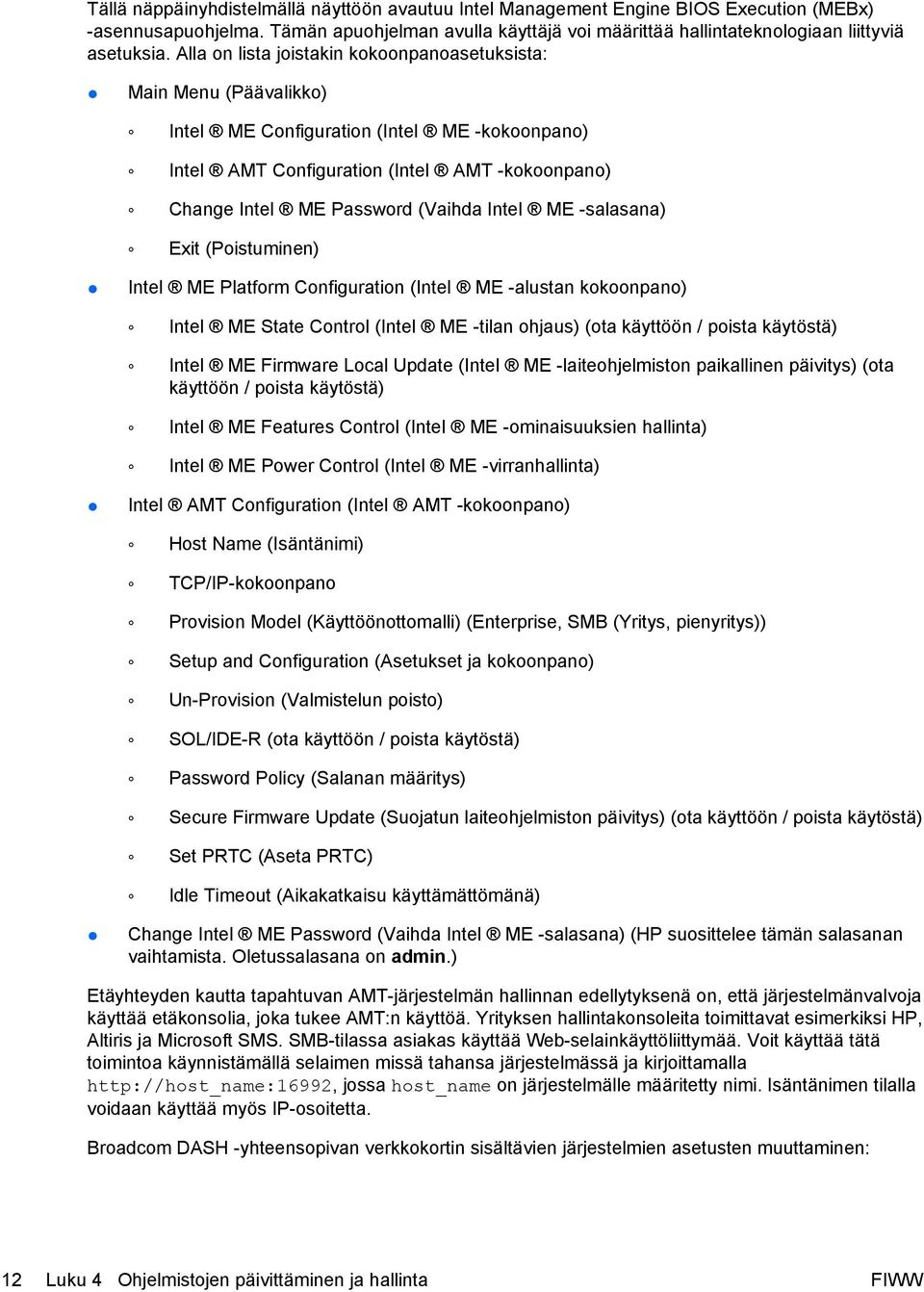 Intel ME -salasana) Exit (Poistuminen) Intel ME Platform Configuration (Intel ME -alustan kokoonpano) Intel ME State Control (Intel ME -tilan ohjaus) (ota käyttöön / poista käytöstä) Intel ME