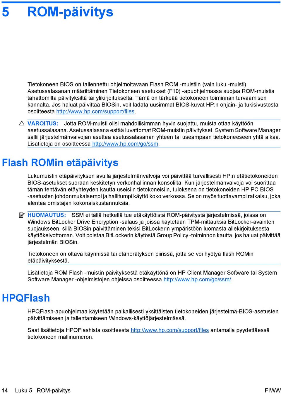 Tämä on tärkeää tietokoneen toiminnan turvaamisen kannalta. Jos haluat päivittää BIOSin, voit ladata uusimmat BIOS-kuvat HP:n ohjain- ja tukisivustosta osoitteesta http://www.hp.com/support/files.