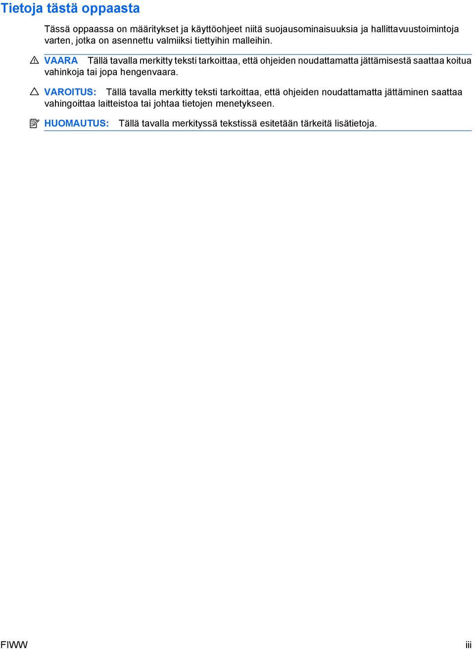 VAARA Tällä tavalla merkitty teksti tarkoittaa, että ohjeiden noudattamatta jättämisestä saattaa koitua vahinkoja tai jopa hengenvaara.