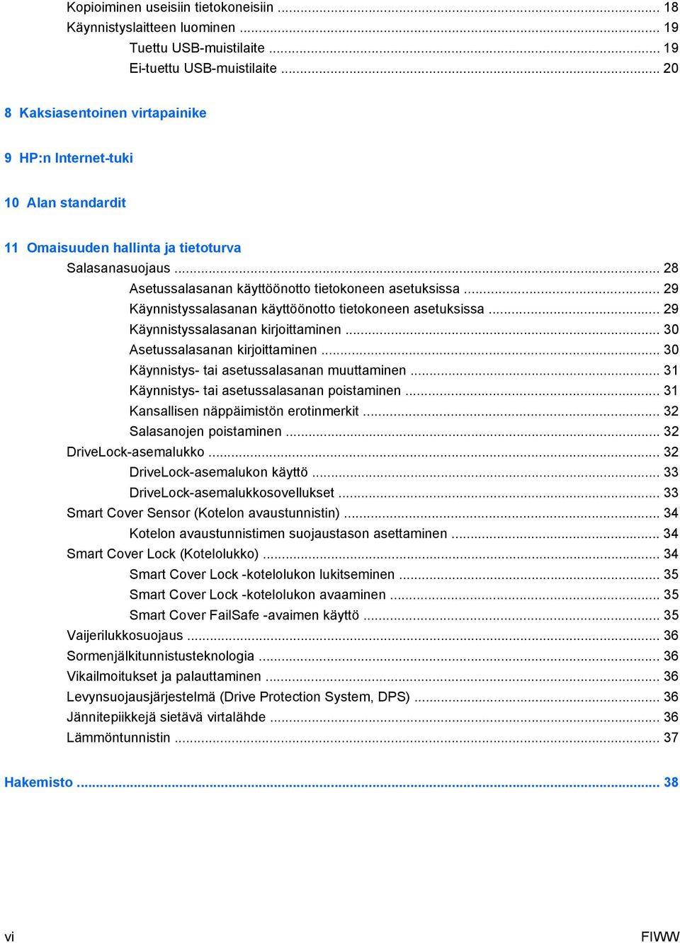 .. 29 Käynnistyssalasanan käyttöönotto tietokoneen asetuksissa... 29 Käynnistyssalasanan kirjoittaminen... 30 Asetussalasanan kirjoittaminen... 30 Käynnistys- tai asetussalasanan muuttaminen.