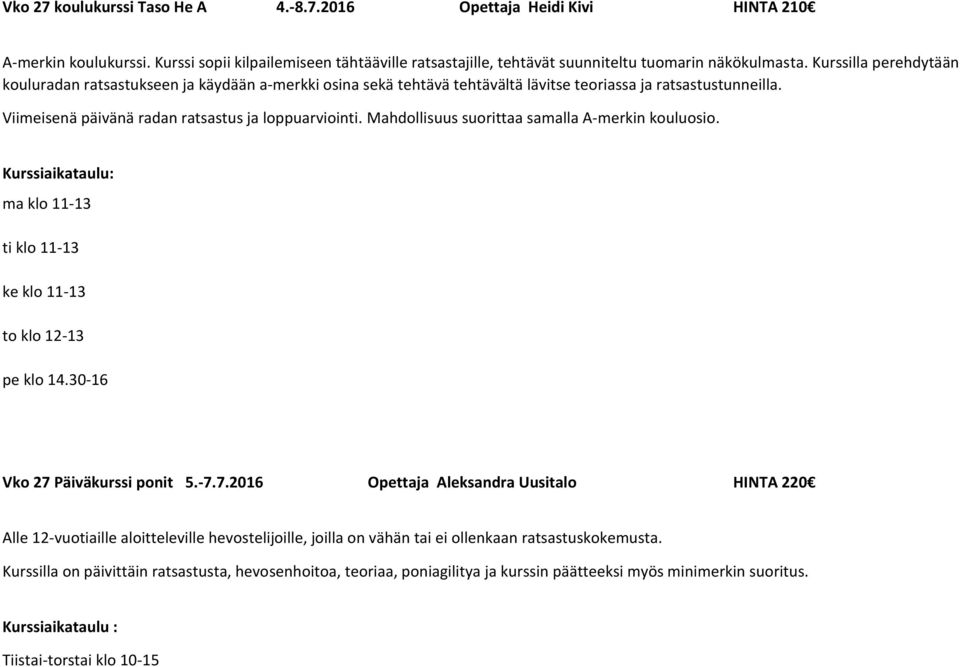 Mahdollisuus suorittaa samalla A-merkin kouluosio. ma klo 11-13 ti klo 11-13 ke klo 11-13 to klo 12-13 pe klo 14.30-16 Vko 27 