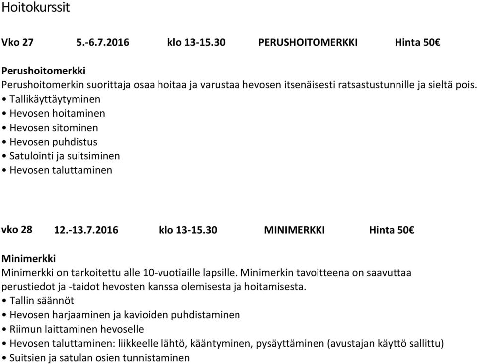 Tallikäyttäytyminen Hevosen hoitaminen Hevosen sitominen Hevosen puhdistus Satulointi ja suitsiminen Hevosen taluttaminen vko 28 12.-13.7.2016 klo 13-15.