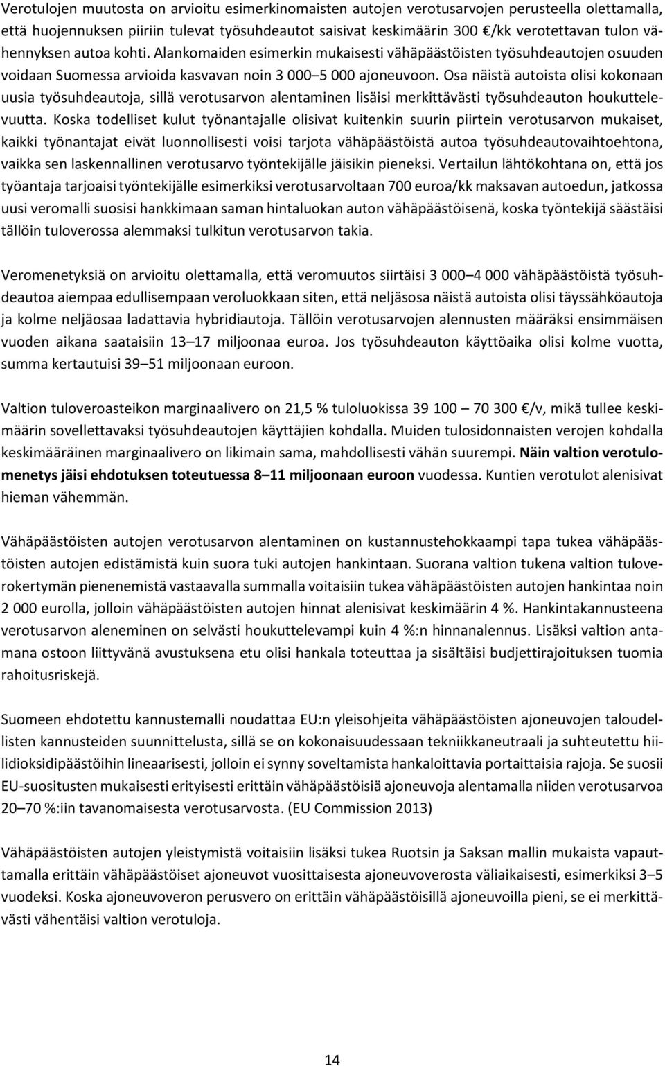 Osa näistä autoista olisi kokonaan uusia työsuhdeautoja, sillä verotusarvon alentaminen lisäisi merkittävästi työsuhdeauton houkuttelevuutta.