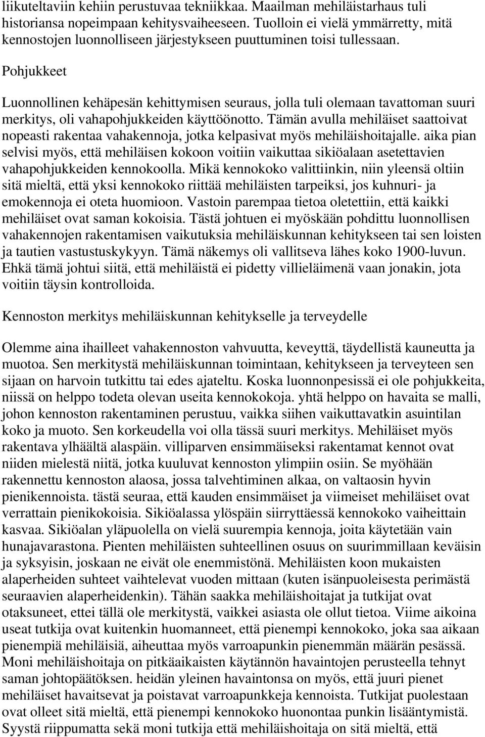 Pohjukkeet Luonnollinen kehäpesän kehittymisen seuraus, jolla tuli olemaan tavattoman suuri merkitys, oli vahapohjukkeiden käyttöönotto.