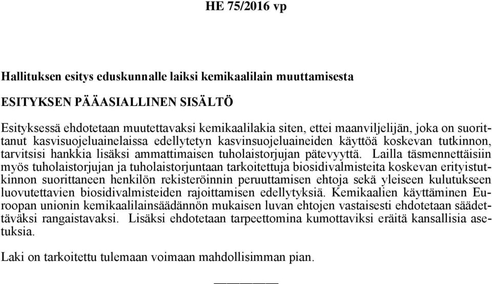 Lailla täsmennettäisiin myös tuholaistorjujan ja tuholaistorjuntaan tarkoitettuja biosidivalmisteita koskevan erityistutkinnon suorittaneen henkilön rekisteröinnin peruuttamisen ehtoja sekä yleiseen