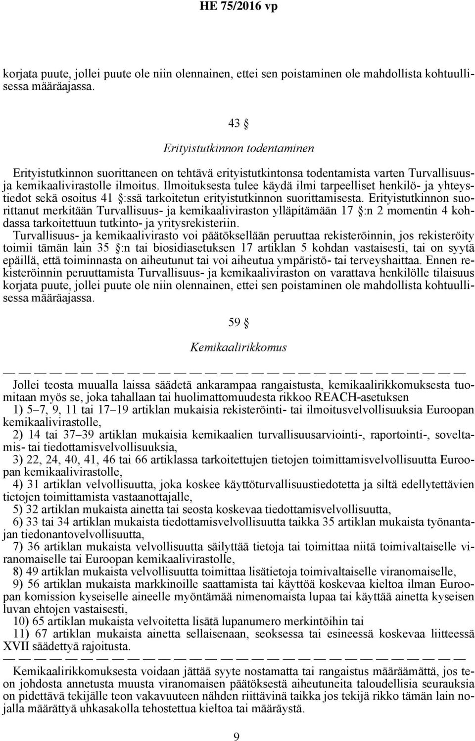 Ilmoituksesta tulee käydä ilmi tarpeelliset henkilö- ja yhteystiedot sekä osoitus 41 :ssä tarkoitetun erityistutkinnon suorittamisesta.