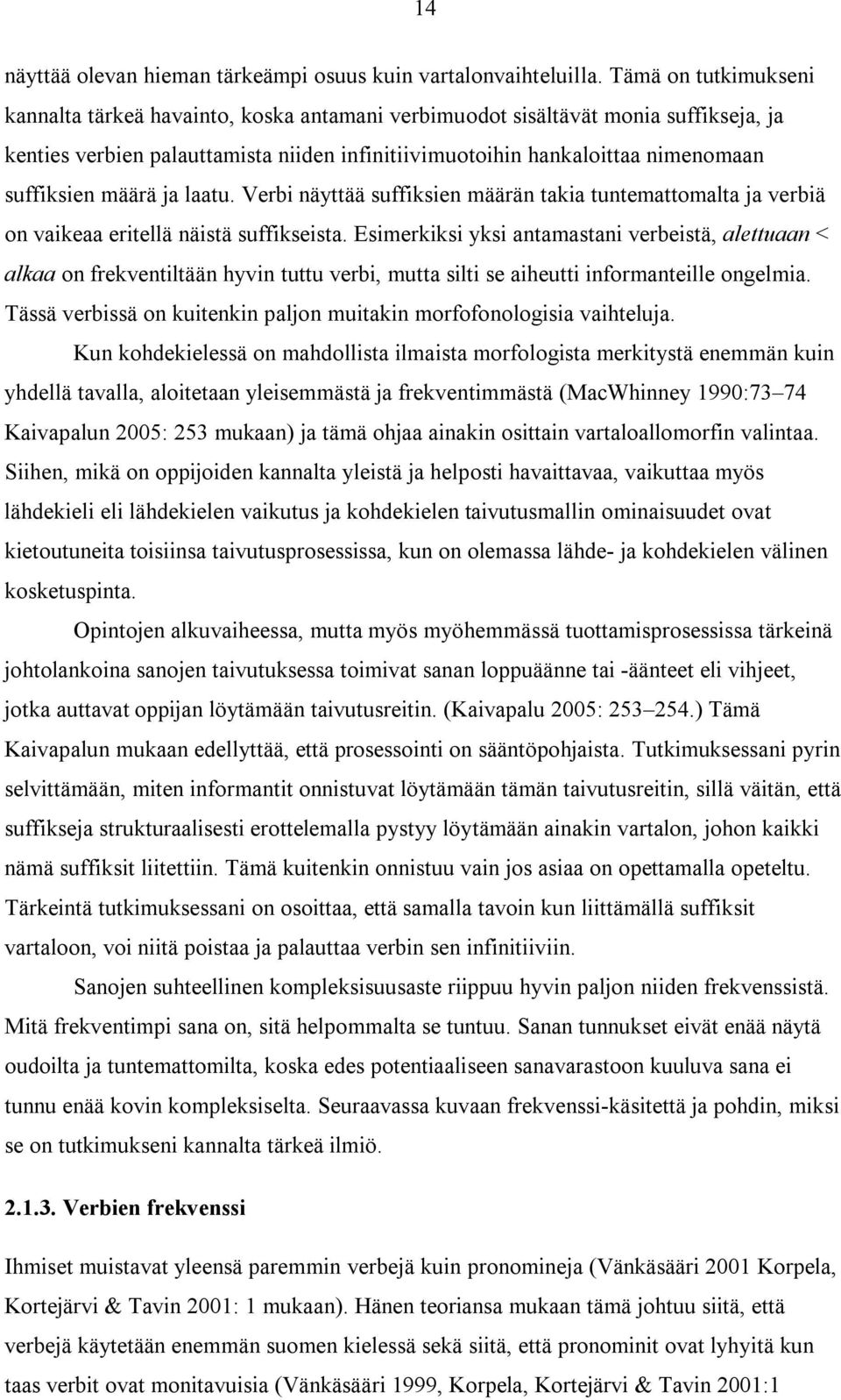 määrä ja laatu. Verbi näyttää suffiksien määrän takia tuntemattomalta ja verbiä on vaikeaa eritellä näistä suffikseista.