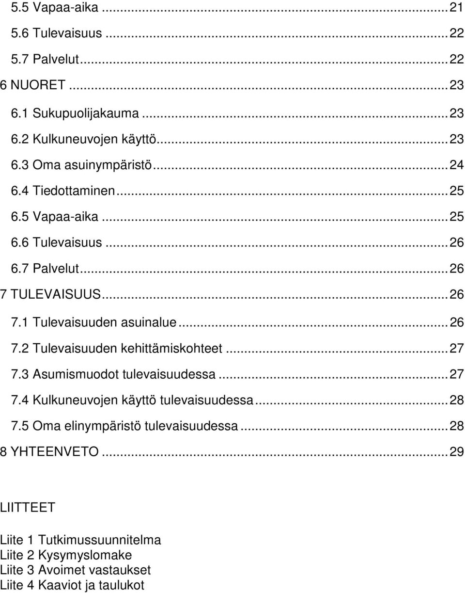 .. 27 7.3 Asumismuodot tulevaisuudessa... 27 7.4 Kulkuneuvojen käyttö tulevaisuudessa... 28 7.5 Oma elinympäristö tulevaisuudessa... 28 8 YHTEENVETO.