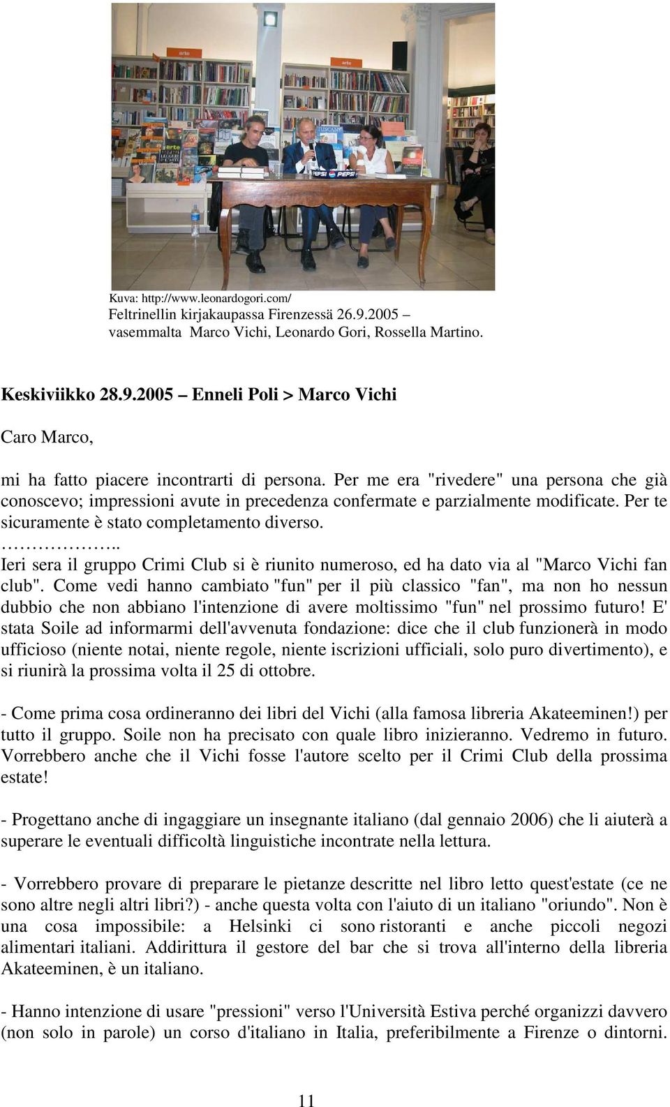 .. Ieri sera il gruppo Crimi Club si è riunito numeroso, ed ha dato via al "Marco Vichi fan club".