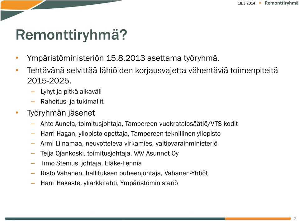 yliopisto-opettaja, Tampereen teknillinen yliopisto Armi Liinamaa, neuvotteleva virkamies, valtiovarainministeriö Teija Ojankoski, toimitusjohtaja,