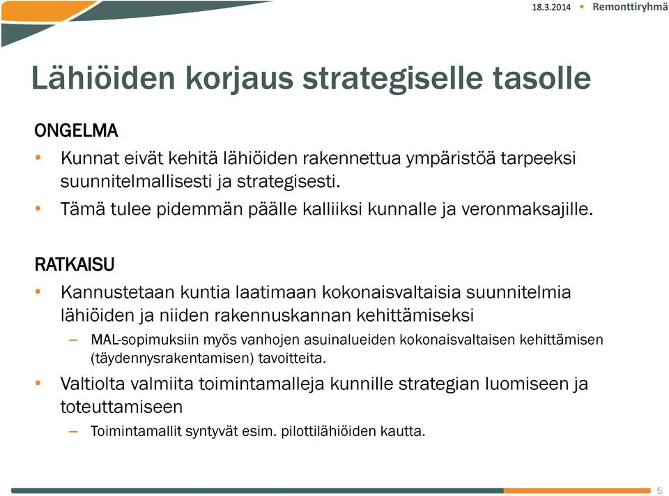 RATKAISU Kannustetaan kuntia laatimaan kokonaisvaltaisia suunnitelmia lähiöiden ja niiden rakennuskannan kehittämiseksi MAL-sopimuksiin myös