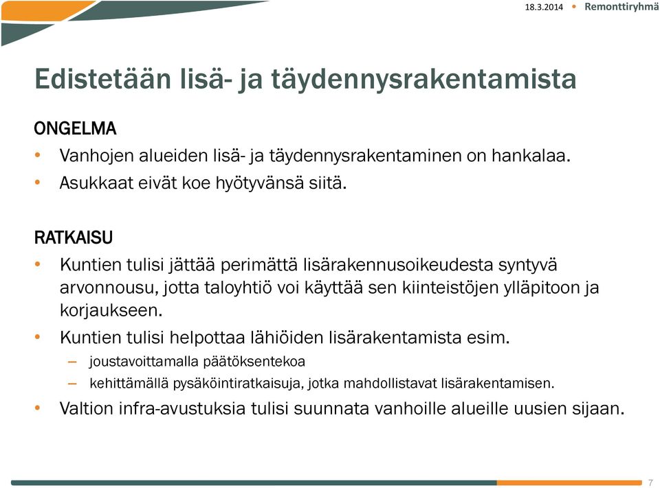 RATKAISU Kuntien tulisi jättää perimättä lisärakennusoikeudesta syntyvä arvonnousu, jotta taloyhtiö voi käyttää sen kiinteistöjen