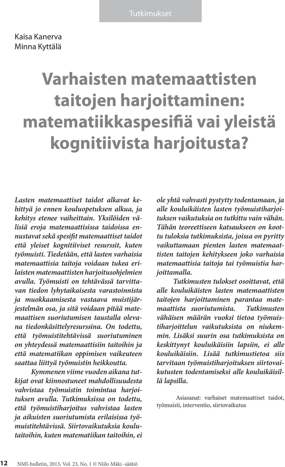 Yksilöiden välisiä eroja matemaattisissa taidoissa ennustavat sekä spesifit matemaattiset taidot että yleiset kognitiiviset resurssit, kuten työmuisti.