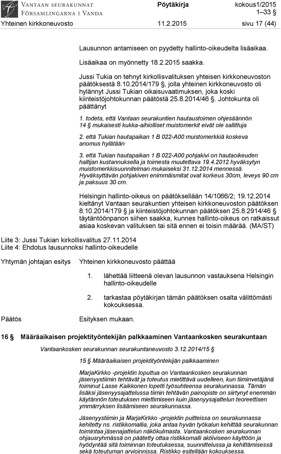 2014/179, jolla yhteinen kirkkoneuvosto oli hylännyt Jussi Tukian oikaisuvaatimuksen, joka koski kiinteistöjohtokunnan päätöstä 25.8.2014/46. Johtokunta oli päättänyt 1.