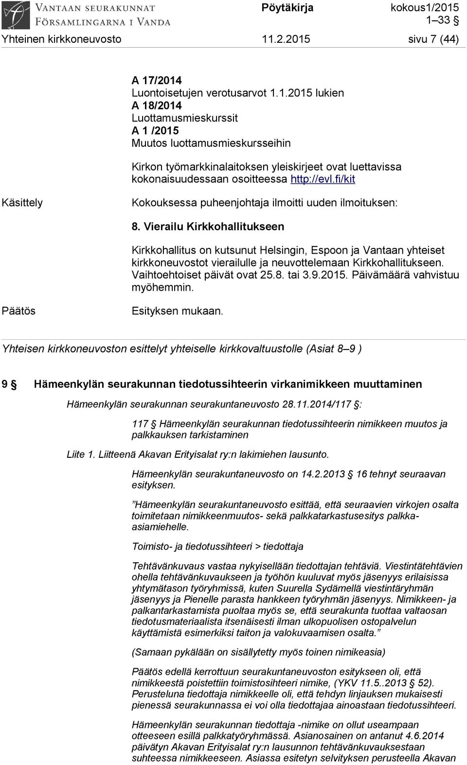 fi/kit Käsittely Kokouksessa puheenjohtaja ilmoitti uuden ilmoituksen: 8.