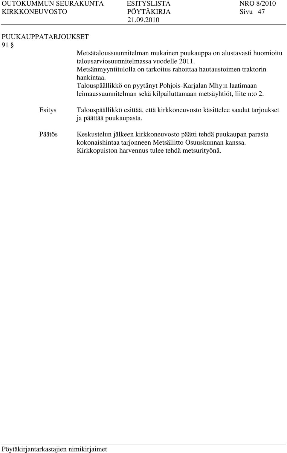 Talouspäällikkö on pyytänyt Pohjois-Karjalan Mhy:n laatimaan leimaussuunnitelman sekä kilpailuttamaan metsäyhtiöt, liite n:o 2.