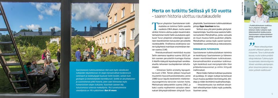Varhaisimmat merkit Seilin asutuksesta ajoittuvat Turun yliopiston arkeologian oppiaineen koordinoimien kaivausten perusteella yliopistolle, Saaristomeren tutkimuslaitoksen johtaja Ilppo Vuorinen