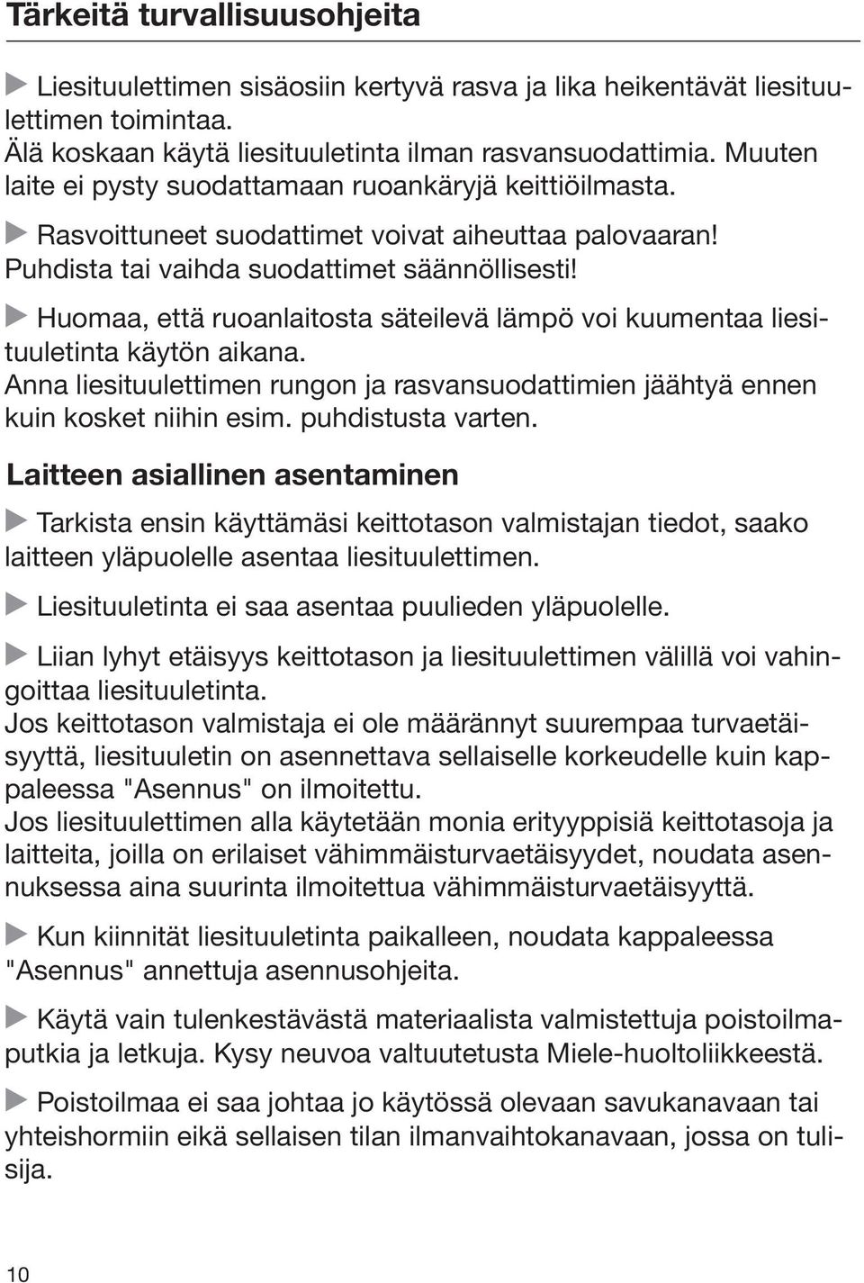 Huomaa, että ruoanlaitosta säteilevä lämpö voi kuumentaa liesituuletinta käytön aikana. Anna liesituulettimen rungon ja rasvansuodattimien jäähtyä ennen kuin kosket niihin esim. puhdistusta varten.