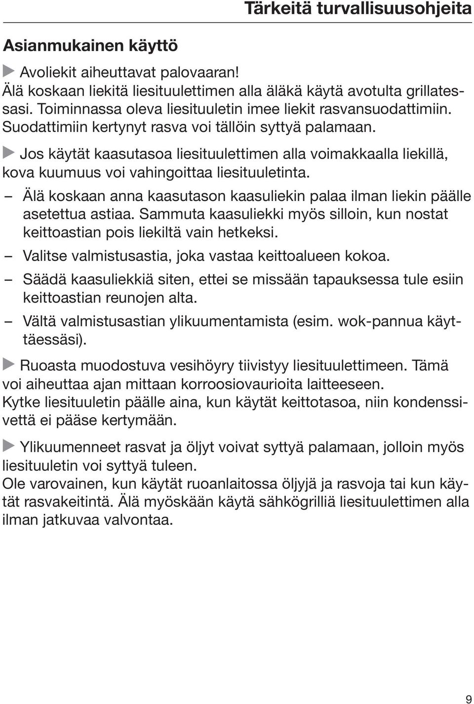 Jos käytät kaasutasoa liesituulettimen alla voimakkaalla liekillä, kova kuumuus voi vahingoittaa liesituuletinta. Älä koskaan anna kaasutason kaasuliekin palaa ilman liekin päälle asetettua astiaa.