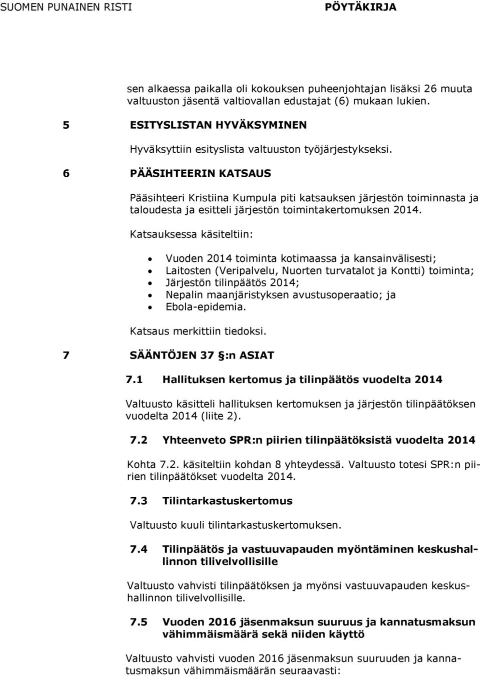6 PÄÄSIHTEERIN KATSAUS Pääsihteeri Kristiina Kumpula piti katsauksen järjestön toiminnasta ja taloudesta ja esitteli järjestön toimintakertomuksen 2014.
