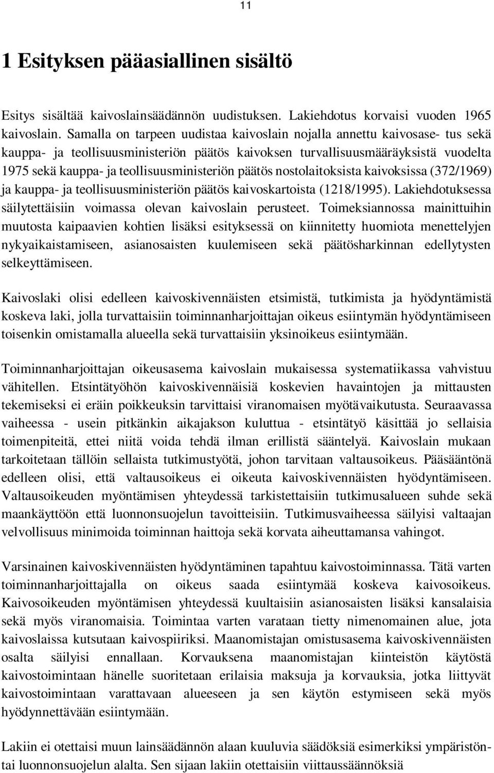 teollisuusministeriön päätös nostolaitoksista kaivoksissa (372/1969) ja kauppa- ja teollisuusministeriön päätös kaivoskartoista (1218/1995).