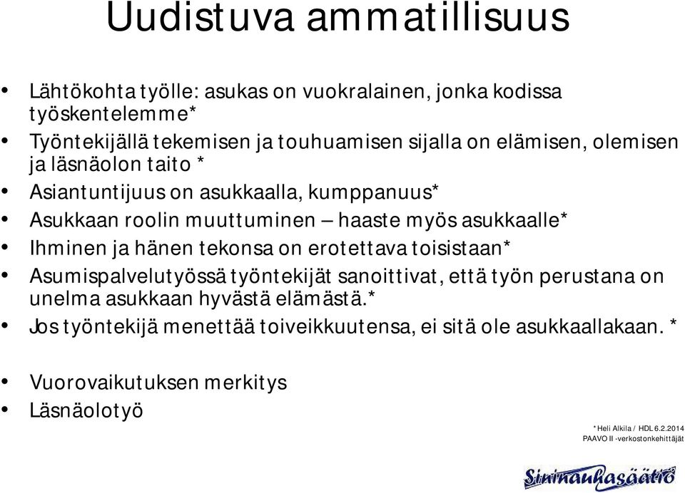 tekonsa on erotettava toisistaan* Asumispalvelutyössä työntekijät sanoittivat, että työn perustana on unelma asukkaan hyvästä elämästä.