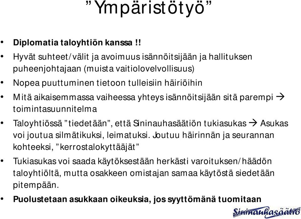 Mitä aikaisemmassa vaiheessa yhteys isännöitsijään sitä parempi toimintasuunnitelma Taloyhtiössä tiedetään, että Sininauhasäätiön tukiasukas Asukas voi joutua