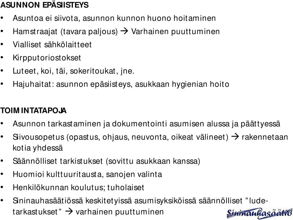 Hajuhaitat: asunnon epäsiisteys, asukkaan hygienian hoito TOIMINTATAPOJA Asunnon tarkastaminen ja dokumentointi asumisen alussa ja päättyessä Siivousopetus