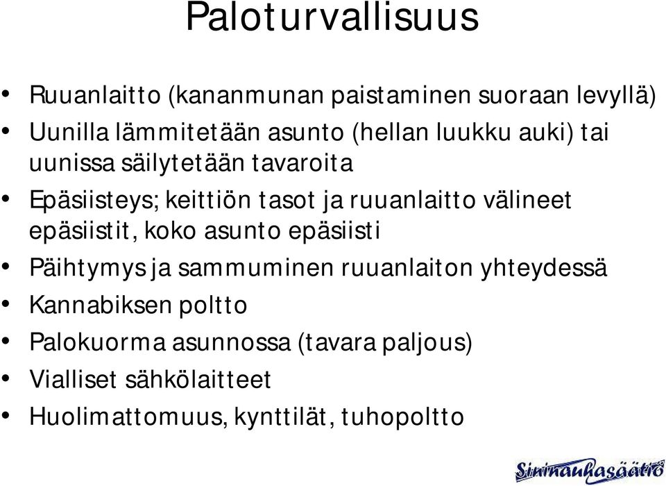 välineet epäsiistit, koko asunto epäsiisti Päihtymys ja sammuminen ruuanlaiton yhteydessä