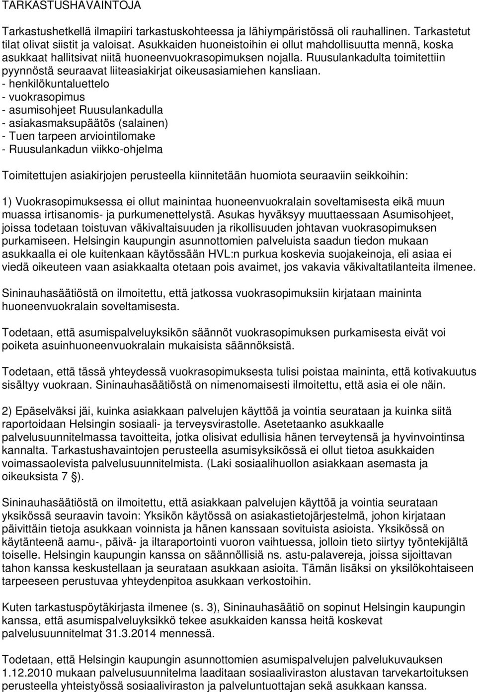 Ruusulankadulta toimitettiin pyynnöstä seuraavat liiteasiakirjat oikeusasiamiehen kansliaan.