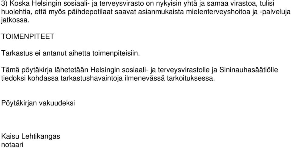 TOIMENPITEET Tarkastus ei antanut aihetta toimenpiteisiin.