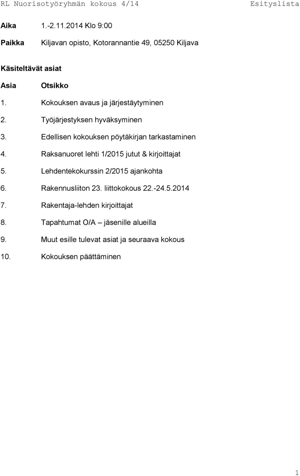 Raksanuoret lehti 1/2015 jutut & kirjoittajat 5. Lehdentekokurssin 2/2015 ajankohta 6. Rakennusliiton 23. liittokokous 22.-24.5.2014 7.