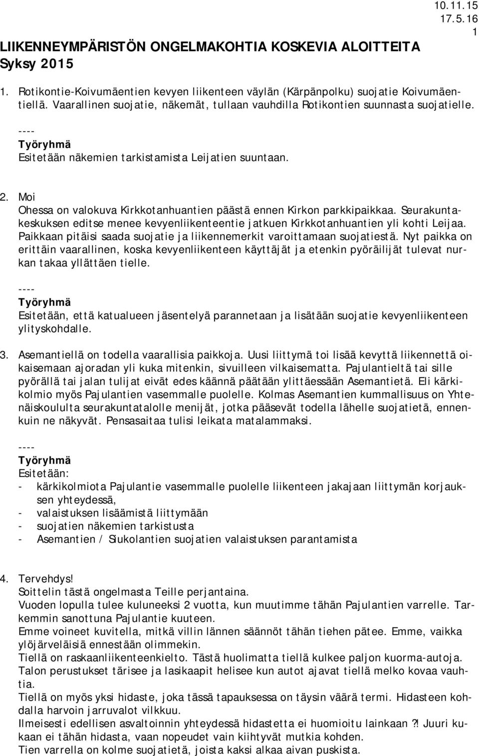 Moi Ohessa on valokuva Kirkkotanhuantien päästä ennen Kirkon parkkipaikkaa. Seurakuntakeskuksen editse menee kevyenliikenteentie jatkuen Kirkkotanhuantien yli kohti Leijaa.