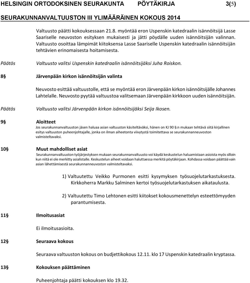 Valtuusto osoittaa lämpimät kiitoksensa Lasse Saariselle Uspenskin katedraalin isännöitsijän tehtävien erinomaisesta hoitamisesta. Valtuusto valitsi Uspenskin katedraalin isännöitsijäksi Juha Roiskon.