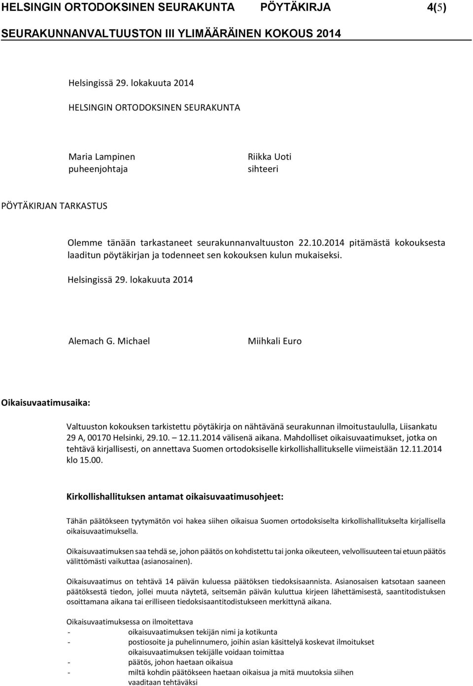 2014 pitämästä kokouksesta laaditun pöytäkirjan ja todenneet sen kokouksen kulun mukaiseksi. Helsingissä 29. lokakuuta 2014 Alemach G.