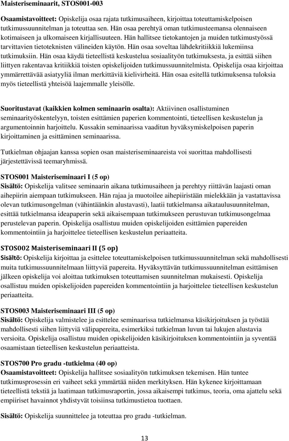 Hän osaa soveltaa lähdekritiikkiä lukemiinsa tutkimuksiin.