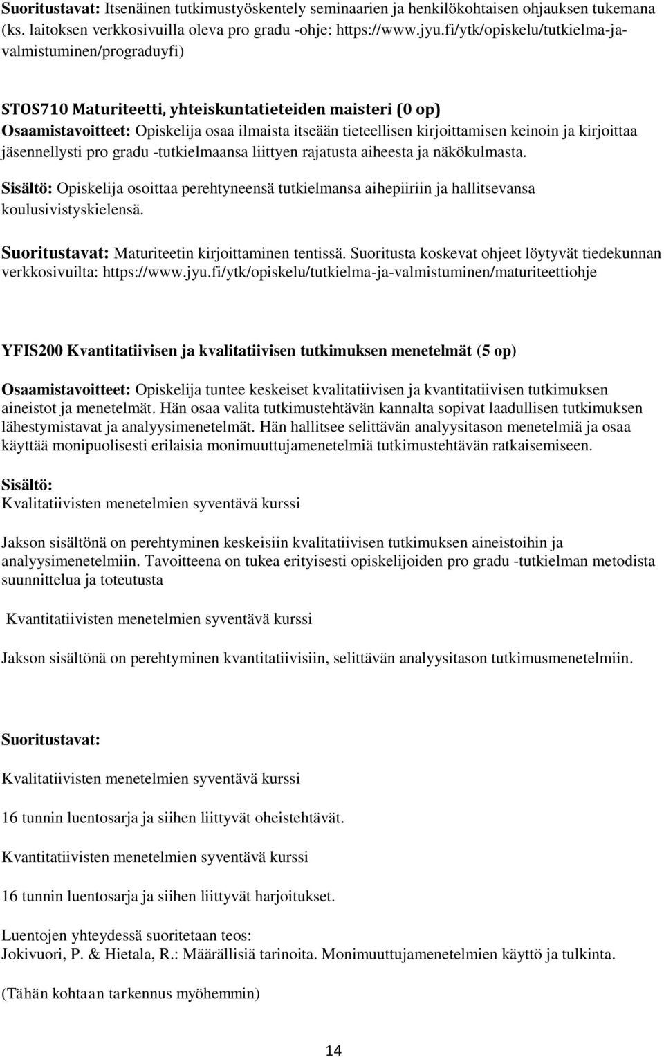 keinoin ja kirjoittaa jäsennellysti pro gradu -tutkielmaansa liittyen rajatusta aiheesta ja näkökulmasta.