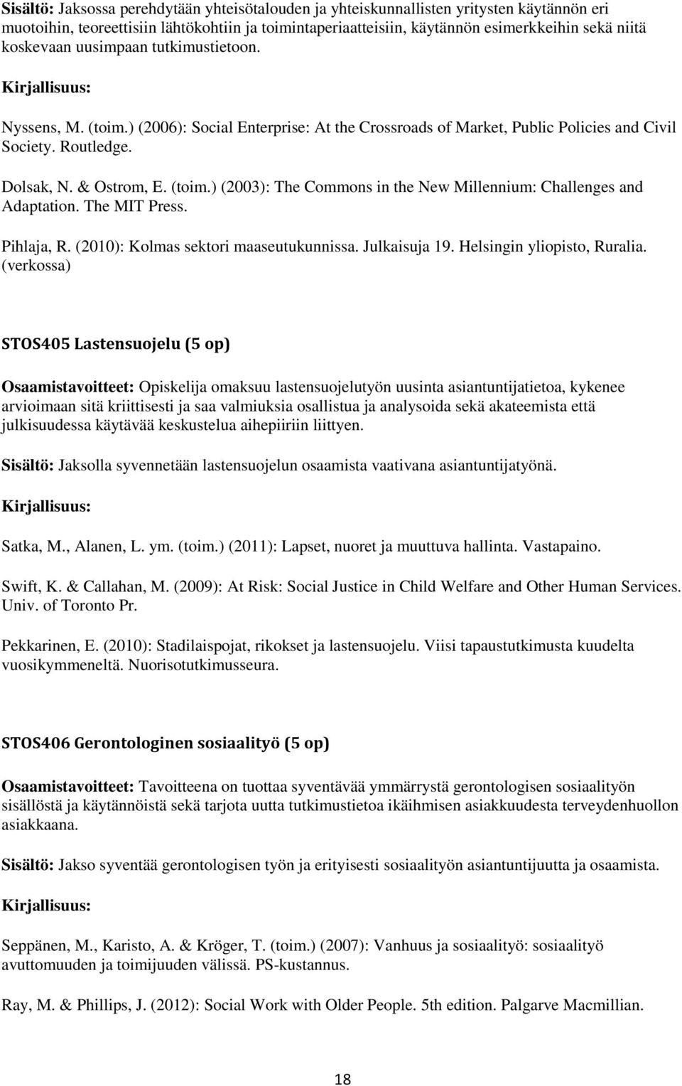 The MIT Press. Pihlaja, R. (2010): Kolmas sektori maaseutukunnissa. Julkaisuja 19. Helsingin yliopisto, Ruralia.