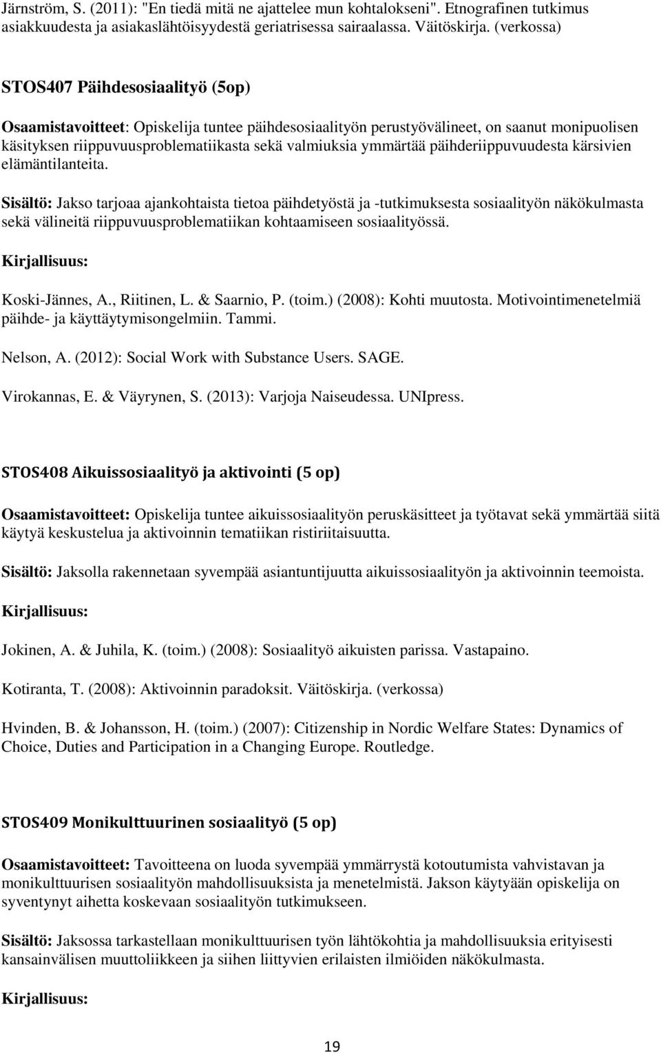 ymmärtää päihderiippuvuudesta kärsivien elämäntilanteita.